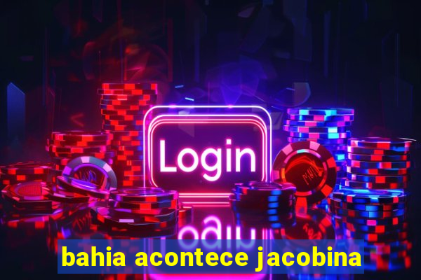 bahia acontece jacobina